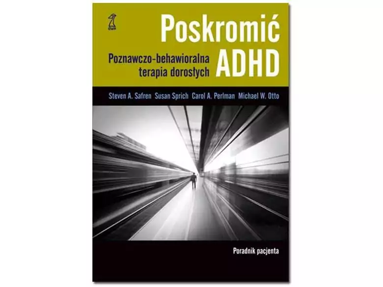 Poskromić ADHD.  Poznawczo-behawioralna terapia dorosłych. Poradnik dla pacjenta