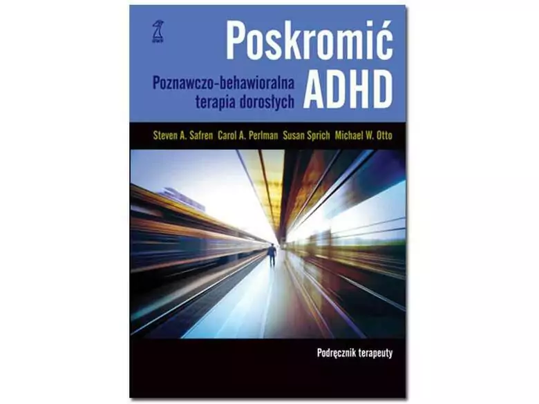 Poskromić ADHD.  Poznawczo-behawioralna terapia dorosłych. Podręcznik terapeuty