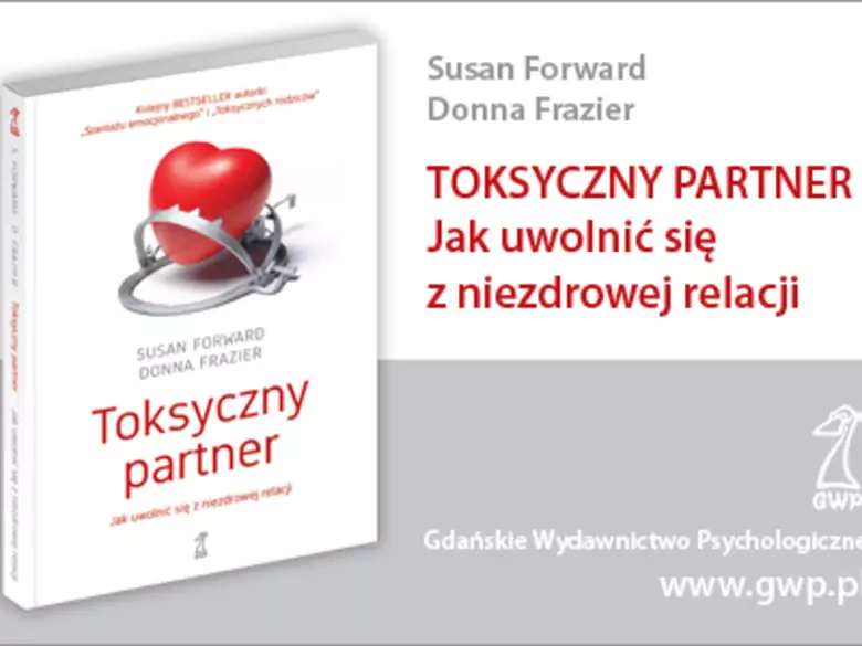 Toksyczny partner.  Jak uwolnić się z niezdrowej relacji