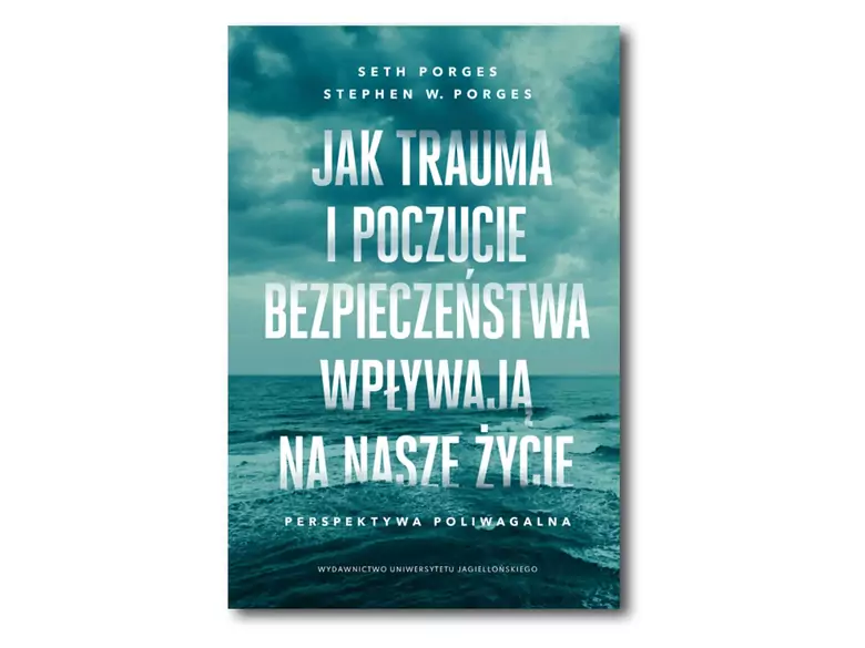 Jak trauma i poczucie bezpieczeństwa wpływają na nasze życie. Perspektywa poliwagalna.