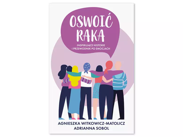Oswoić raka. Inspirujące historie i przewodnik po emocjach