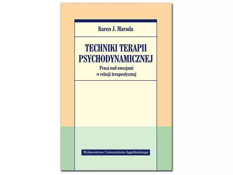 "Techniki terapii psychodynamicznej. Praca nad emocjami w relacji terapeutycznej." Karen J. Maroda