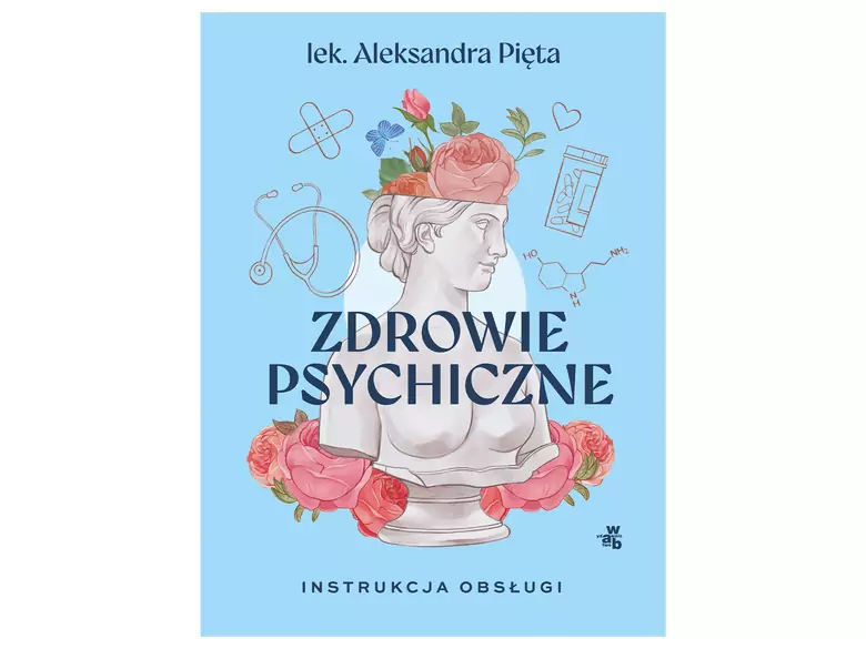Książka: Zdrowie psychiczne. Instrukcja obsługi - lek. Aleksandra Pięta